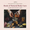 The Mountain Rose Herbs book of natural body care : 68 simple recipes for health and beauty.