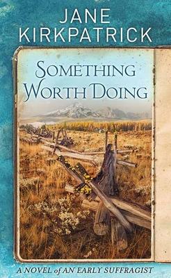 Something worth doing : a novel of an early suffragist