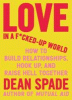 Love in a f*cked-up world : how to build relationships, hook up, and raise hell together