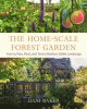 The home-scale forest garden : how to plan, plant,...