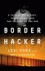 Border hacker : a tale of treachery, trafficking, and two friends on the run