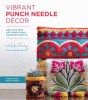 Vibrant punch needle décor : adorn your home with colorful florals & geometric patterns