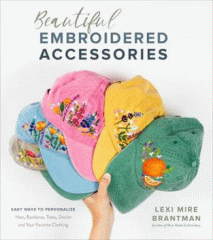 Beautiful embroidered accessories : easy ways to personalize hats, bandanas, totes, denim and your favorite clothing