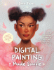 Digital Painting Made Simple : Create Captivating Portraits in Clip Studio Paint, Procreate, Photoshop & More?