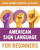 American Sign Language for beginners : learn signing essentials in 30 days