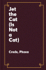 Jet the Cat (Is Not a Cat)