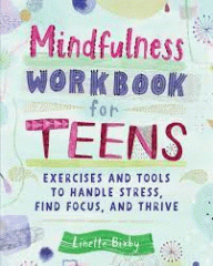 Mindfulness workbook for teens : exercises and tools to handle stress, find focus, and thrive