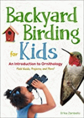 Backyard birding for kids : an introduction to ornithology : field guide, projects and more!