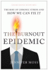 The burnout epidemic : the rise of chronic stress and how we can fix it