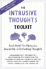 The intrusive thoughts toolkit : quick relief for obsessive, unwanted, or disturbing thoughts