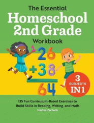 The essential homeschool 2nd grade workbook : 135 fun curriculum-based exercises to build skills in reading, writing, and math
