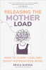 Releasing the mother load : how to carry less and enjoy motherhood more