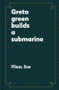 Greta Green Builds a Submarine