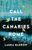 Call the canaries home : a novel