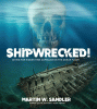 Shipwrecked! : Diving for hidden time capsules on the ocean floor
