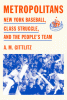 Metropolitans: New York Baseball, Class Struggle, and the People's Team