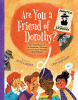 Are you a friend of Dorothy? : the true story of an imaginary woman and the real people she helped