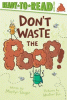 Don't Waste the Poop!: Ready-To-Read Level 2