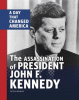 The assassination of President John F. Kennedy : a day that changed America
