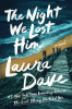 The Night We Lost Him : A Novel by Dave, Laura, Author