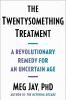 The twentysomething treatment : a revolutionary remedy for an uncertain age