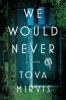 We would never : a novel