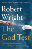 The God Test: Artificial Intelligence and Our Coming Cosmic Reckoning