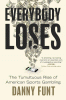 Everybody loses : the tumultuous rise of American sports gambling