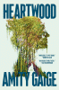 Heartwood : A Novel by Gaige, Amity, 1972- Author