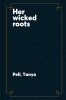 Her wicked roots : a gothic tale