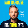 Big Dumb Eyes by Nate Bargatze