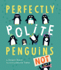 Perfectly polite penguins