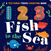 123 fish in the sea : a textured touch counting book