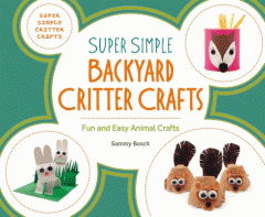 Super simple backyard critter crafts : fun and easy animal crafts