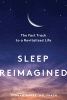 Sleep reimagined : the fast track to a revitalized life