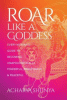 Roar like a goddess : every woman