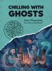 Chilling with ghosts : a totally factual field guide to the supernatural