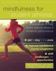 Mindfulness for student athletes : a workbook to help teens reduce stress & enhance performance