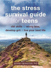 The stress survival guide for teens : CBT skills to worry less, develop grit, & live your best life