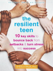 The resilient teen : 10 key skills to bounce back from setbacks & turn stress into success