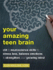 Your amazing teen brain : CBT and neuroscience skills to stress less, balance emotions, and strengthen your growing mind