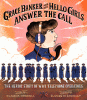 Grace Banker and her Hello Girls answer the call : the heroic story of WWl telephone operators