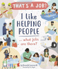 I like helping people : ...what jobs are there?