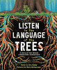 Listen to the language of the trees : a story of how forests communicate underground