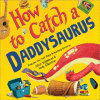 How to catch a Daddysaurus