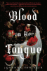 Blood on her tongue : a novel