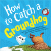 How to catch a groundhog