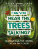 Can you hear the trees talking? : discovering the hidden life of the forest