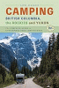 Camping British Columbia, the Rockies and Yukon : the complete guide to government park campgrounds