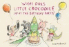 What does little crocodile say at the birthday party?